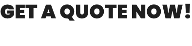 GET A QUOTE NOW!